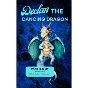 Declan the Dancing Dragon -- Michelle Murray